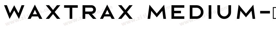 Waxtrax Medium字体转换